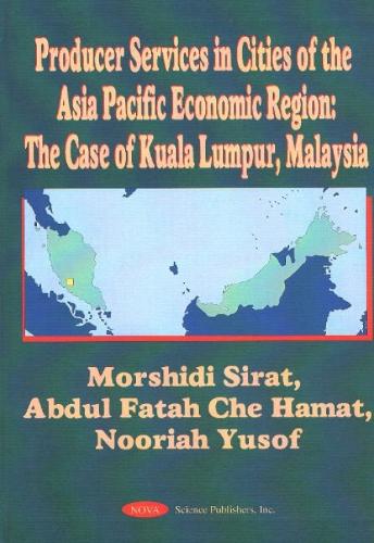 Producer Services in Cities of the Asia Pacific Economic Region: The Case of Kuala Lumpur, Malaysia (Hardback)