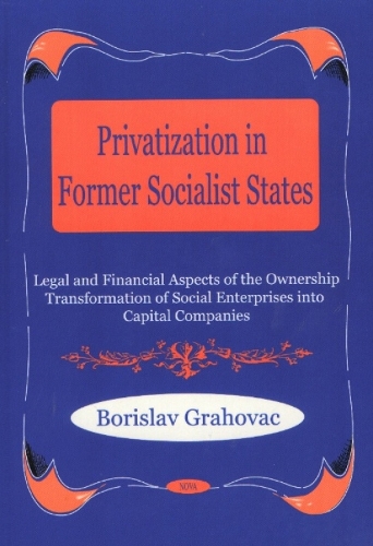 Privatization in Former Socialist States: Legal & Financial Aspects of the Ownership Transformation of Social Enterprises into Capital Companies (Hardback)