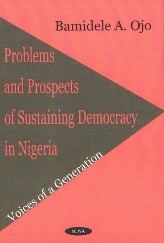 Problems & Prospects of Sustaining Democracy in Nigeria: Voices of a Generation (Hardback)