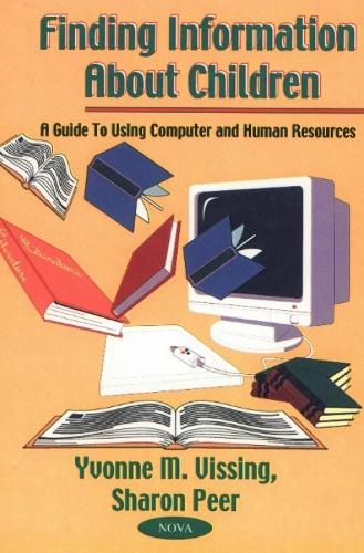 Finding Information About Children: A Guide to Using Computer & Human Resources (Paperback)