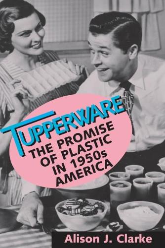 Tupperware: The Promise of Plastic in 1950's America (Paperback)