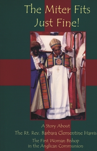 The Miter Fits Just Fine!: A Story About the Rt. Rev. Barbara Clementine Harris - the First Woman Bishop in the Anglican Communion (Paperback)