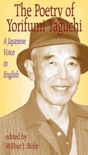 Poetry of Yorifumi Yaguchi: A Japanese Voice In English (Paperback)