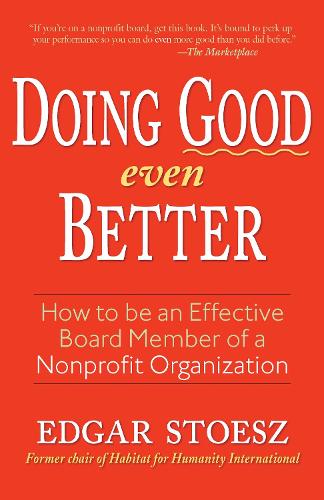 Doing Good Even Better: How To Be An Effective Board Member Of A Nonprofit Organization (Paperback)