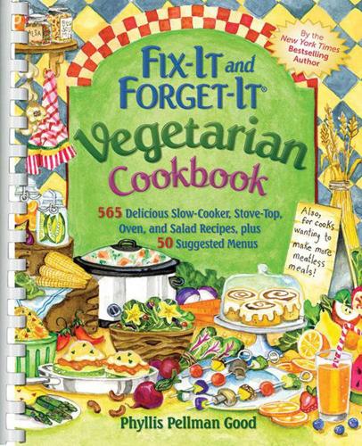 Fix-It and Forget-It Vegetarian Cookbook: 565 Delicious Slow-Cooker, Stove-Top, Oven, And Salad Recipes, Plus 50 Suggested Menus (Spiral bound)