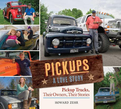 Pickups A Love Story: Pickup Trucks, Their Owners, Theirs Stories (Hardback)