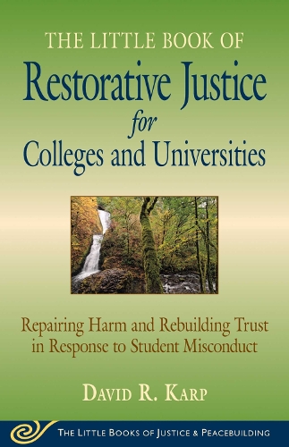 Little Book of Restorative Justice for Colleges and Universities: Repairing Harm And Rebuilding Trust In Response To Student Misconduct (Paperback)