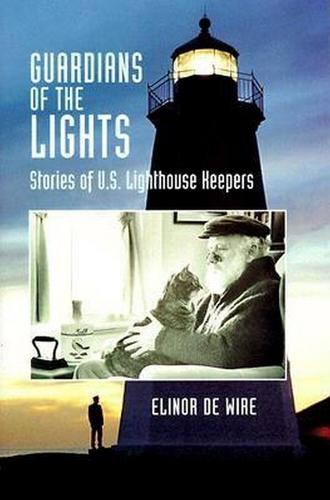 Guardians of the Lights: Stories of U.S. Lighthouse Keepers (Hardback)