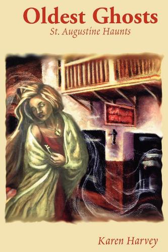 Oldest Ghosts: St. Augustine Haunts (Paperback)