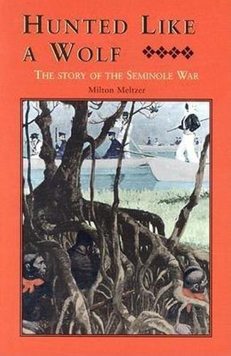 Hunted Like a Wolf: The Story of the Seminole War (Hardback)