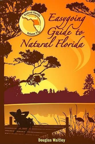 Easygoing Guide to Natural Florida: Central Florida - Easygoing Guide to Natural Florida Volume 2 (Paperback)