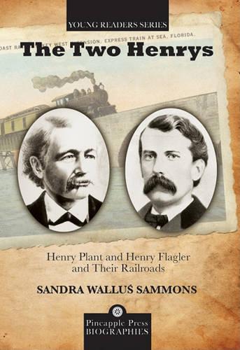 The Two Henrys: Henry Plant and Henry Flagler and Their Railroads - Pineapple Press Biography (Hardback)