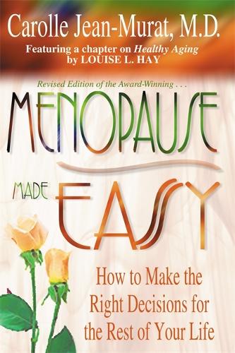 Menopause Made Easy: How to Make the Right Decisions for the Rest of Your Life (Paperback)
