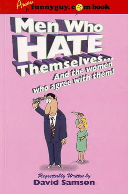 Men Who Hate Themselves: ... & the Women Who Agree with Them! (Paperback)