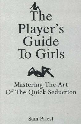 Player's Guide to Girls: Mastering the Art of the Quick Seduction (Paperback)