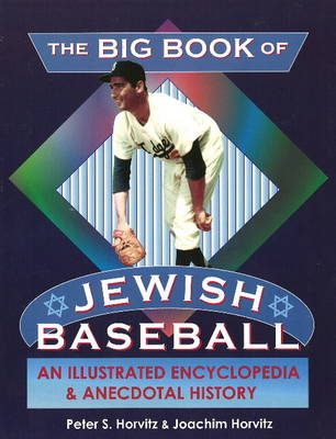 The Big Book of Jewish Baseball: An Illustrated Encyclopedia of Anecdotal History (Paperback)