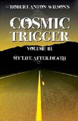 Cosmic Trigger: Volume 3: My Life After Death (Paperback)