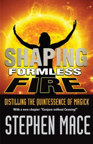Shaping Formless Fire: Distilling the Quintessence of Magick (Paperback)