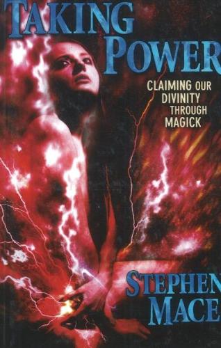 Taking Power: Claiming Our Divinity Through Magick (Paperback)