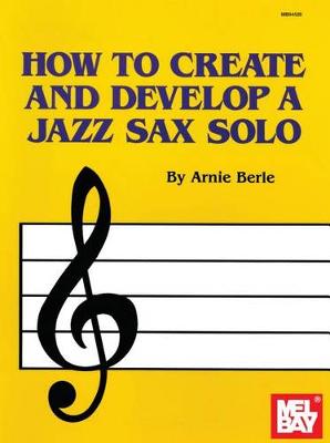 How to Create and Develop a Jazz Sax Solo (Book)