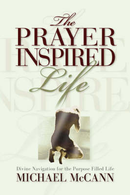 The Prayer Inspired Life (Paperback)