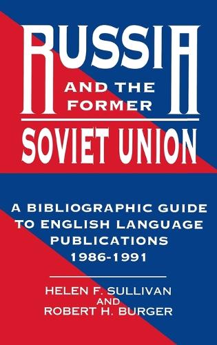 Russia and the Former Soviet Union: A Bibliographic Guide to English Language Publications, 1986-1991 (Hardback)
