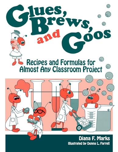 Glues, Brews, and Goos: Recipes and Formulas for Almost Any Classroom Project, Volume 2 (Paperback)