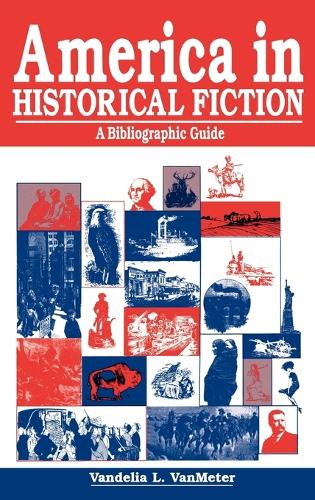 America in Historical Fiction: A Bibliographic Guide (Hardback)