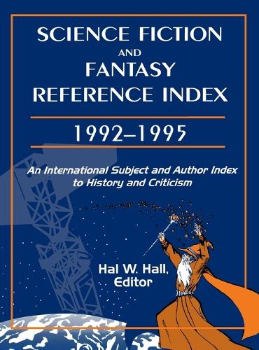 Science Fiction and Fantasy Reference Index, 19921995: An International Subject and Author Index to History and Criticism (Hardback)