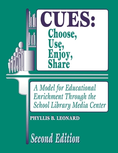 CUES: Choose, Use, Enjoy, Share: A Model for Educational Enrichment Through the School Library Media Center, 2nd Edition (Paperback)