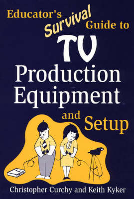 Educator's Survival Guide to TV Production Equipment and Setup (Paperback)