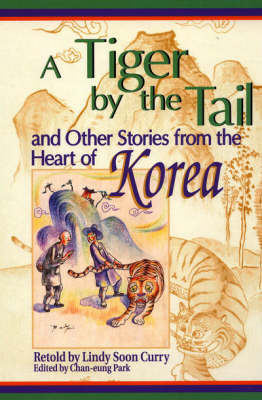 A Tiger by the Tail and Other Stories from the Heart of Korea (Hardback)