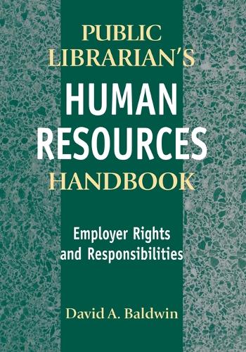 The Public Librarian's Human Resources Handbook: Employer Rights and Responsibilities (Paperback)