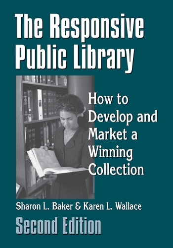 The Responsive Public Library: How to Develop and Market a Winning Collection, 2nd Edition (Paperback)
