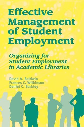 Effective Management of Student Employment: Organizing for Student Employment in Academic Libraries (Paperback)