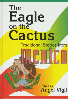 The Eagle on the Cactus: Traditional Stories from Mexico (Hardback)