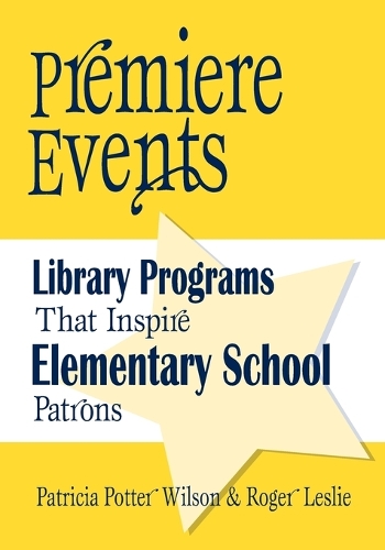 Premiere Events: Library Programs That Inspire Elementary School Patrons (Paperback)