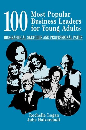 100 Most Popular Business Leaders for Young Adults: Biographical Sketches and Professional Paths (Hardback)