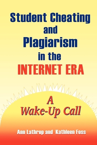 Student Cheating and Plagiarism in the Internet Era: A Wake-Up Call (Paperback)