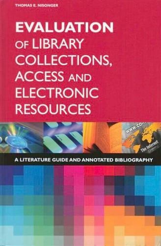 Evaluation of Library Collections, Access and Electronic Resources: A Literature Guide and Annotated Bibliography (Hardback)