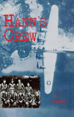 Hann's Crew: 490th Bomb Group of the Mighty 8th Air Force (Hardback)