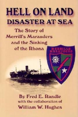 Hell on Land Disaster at Sea: The Story of Merrill's Marauders and the Sinking of the Rhona (Hardback)
