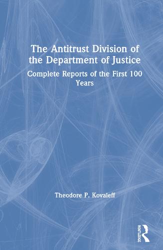 The Antitrust Division of the Department of Justice: Complete Reports of the First 100 Years (Hardback)