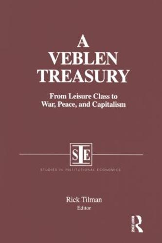 A Veblen Treasury: From Leisure Class to War, Peace and Capitalism: From Leisure Class to War, Peace and Capitalism (Hardback)