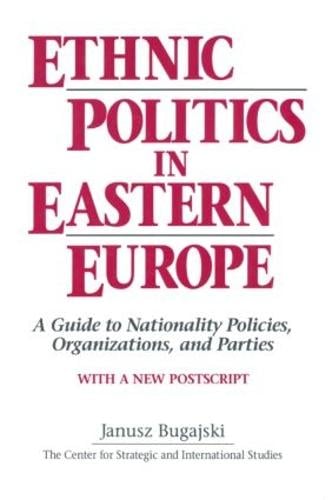 Ethnic Politics in Eastern Europe: A Guide to Nationality Policies, Organizations and Parties: A Guide to Nationality Policies, Organizations and Parties (Hardback)