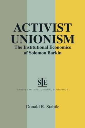 Activist Unionism: Institutional Economics of Solomon Barkin: Institutional Economics of Solomon Barkin (Paperback)