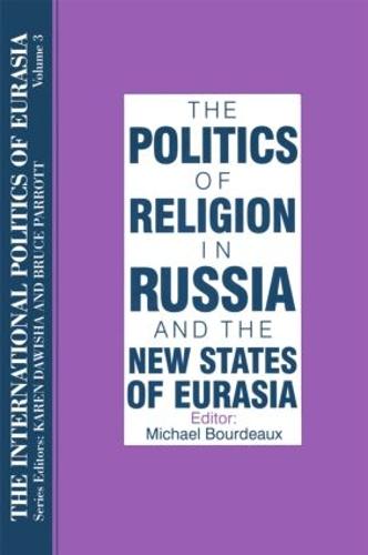 The International Politics of Eurasia: v. 3: The Politics of Religion in Russia and the New States of Eurasia (Paperback)