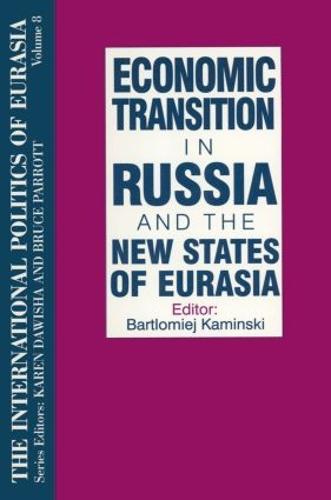 The International Politics of Eurasia: v. 8: Economic Transition in Russia and the New States of Eurasia (Paperback)
