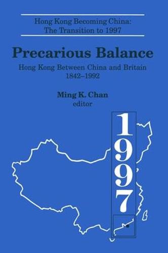 Precarious Balance: Hong Kong Between China and Britain, 1842-1992: Hong Kong Between China and Britain, 1842-1992 (Hardback)