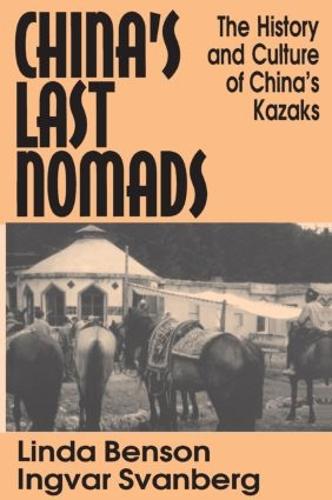 China's Last Nomads: History and Culture of China's Kazaks: History and Culture of China's Kazaks (Paperback)